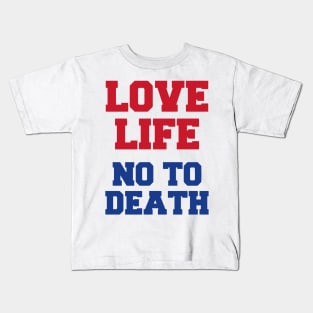 Love Life No To Death Kids T-Shirt